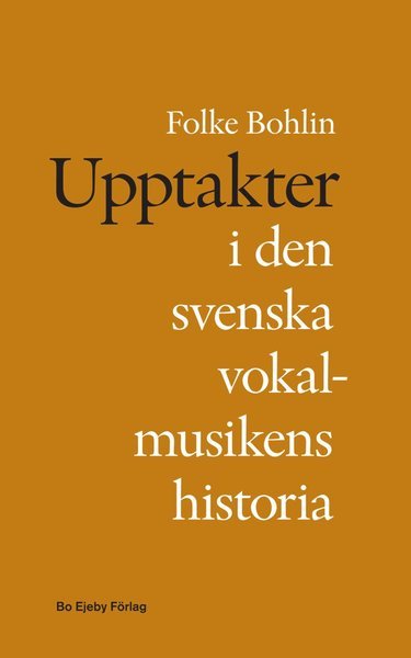 Upptakter i den svenska vokalmusikens historia - Folke Bohlin - Books - Bo Ejeby Förlag - 9789188316639 - October 1, 2014