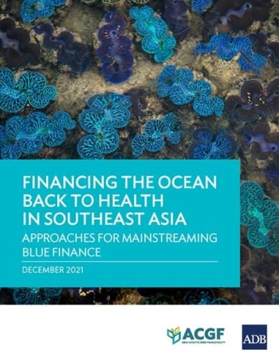 Cover for Asian Development Bank · Financing the Ocean Back to Health in Southeast Asia: Approaches for Mainstreaming Blue Finance (Paperback Book) (2022)