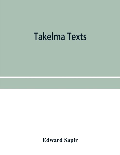 Takelma texts - Edward Sapir - Kirjat - Alpha Edition - 9789353956639 - torstai 2. tammikuuta 2020