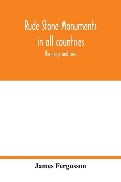 Cover for James Fergusson · Rude stone monuments in all countries; their age and uses (Paperback Bog) (2020)