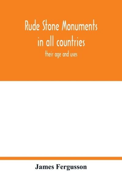 Cover for James Fergusson · Rude stone monuments in all countries; their age and uses (Paperback Book) (2020)