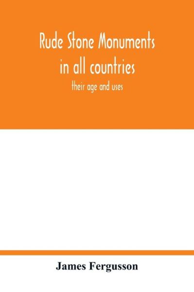 Rude stone monuments in all countries; their age and uses - James Fergusson - Books - Alpha Edition - 9789354016639 - May 5, 2020