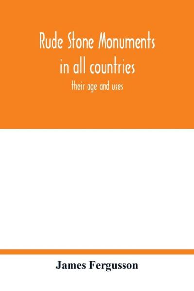 Cover for James Fergusson · Rude stone monuments in all countries; their age and uses (Paperback Book) (2020)