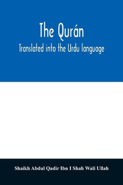 The Quran. Translated into the Urdu language - Shaik Abdul Qadir Ibn I Shah Wali Ullah - Bøger - Alpha Edition - 9789354029639 - 20. juni 2020