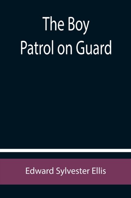 The Boy Patrol on Guard - Edward Sylvester Ellis - Böcker - Alpha Edition - 9789355754639 - 29 december 2021