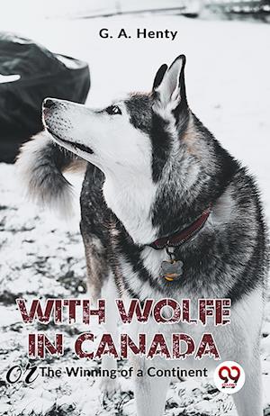 Cover for G.A. Henty · With Wolfe in Canada the Winning of a Continent (Paperback Book) (2023)
