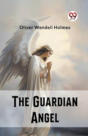The Guardian Angel (Edition2023) - Oliver Wendell Holmes - Books - Double 9 Books LLP - 9789362204639 - February 25, 2024