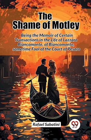 Cover for Rafael Sabatini · The Shame of Motley Being the Memoir of Certain Transactions in the Life of Lazzaro Biancomonte, of Biancomonte, Sometime Fool of the Court of Pesaro (Taschenbuch) (2024)