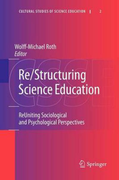 Re/Structuring Science Education: ReUniting Sociological and Psychological Perspectives - Cultural Studies of Science Education - Wolff-michael Roth - Books - Springer - 9789400731639 - May 4, 2012