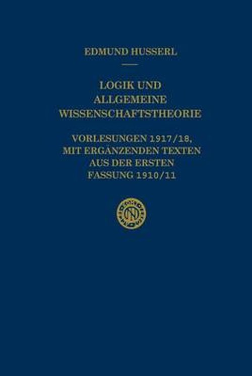 Cover for Edmund Husserl · Logik Und Allgemeine Wissenschaftstheorie: Vorlesungen 1917/18, Mit Erganzenden Texten Aus Der Ersten Fassung 1910/11 - Husserliana: Edmund Husserl - Gesammelte Werke (Paperback Bog) [Softcover Reprint of the Original 1st 1996 edition] (2012)