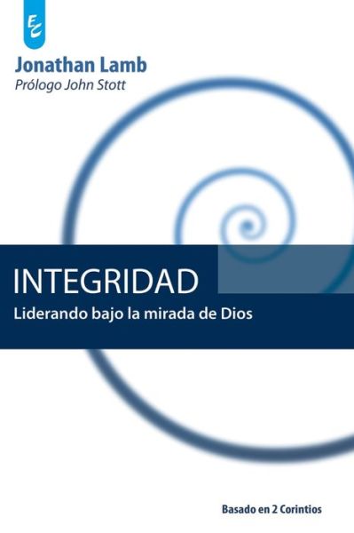 Integridad: Liderando bajo la mirada de Dios - Jonathan Lamb - Books - Certeza Unida - 9789506831639 - July 4, 2020