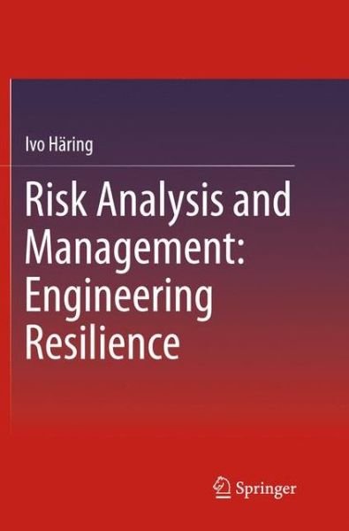 Cover for Ivo Haring · Risk Analysis and Management: Engineering Resilience (Paperback Bog) [Softcover reprint of the original 1st ed. 2015 edition] (2018)