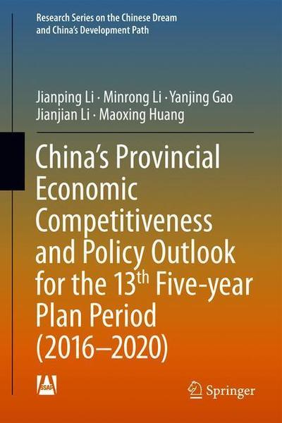 Cover for Jianping Li · China's Provincial Economic Competitiveness and Policy Outlook for the 13th Five-year Plan Period (2016-2020) - Research Series on the Chinese Dream and China's Development Path (Hardcover Book) [1st ed. 2018 edition] (2019)