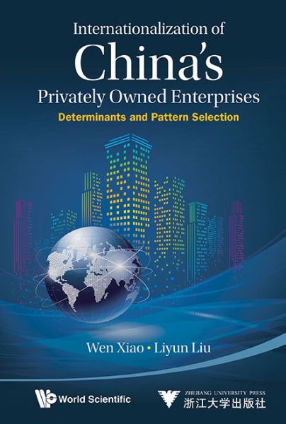 Cover for Xiao, Wen (Zhejiang Univ, China) · Internationalization Of China's Privately Owned Enterprises: Determinants And Pattern Selection (Hardcover Book) (2015)