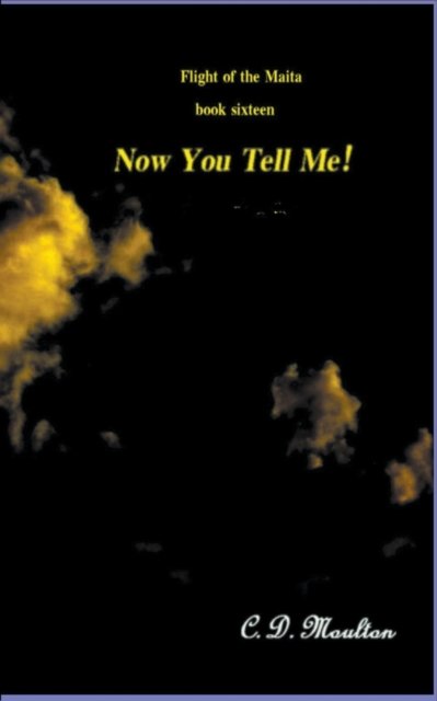 Cover for C D Moulton · Now You Tell Me! - Flight of the Maita (Paperback Book) (2022)