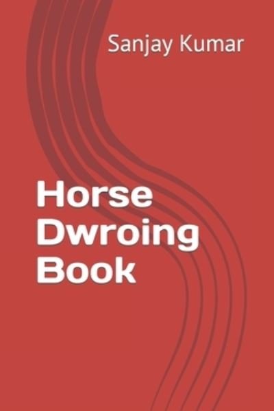 Horse Dwroing Book - Sanjay Kumar - Książki - Independently Published - 9798421710639 - 23 lutego 2022