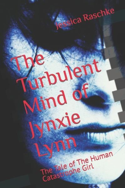 Cover for Jessica Raschke · The Turbulent Mind of Jynxie Lynn: The Tale of The Human Catastrophe Girl (Paperback Book) (2021)