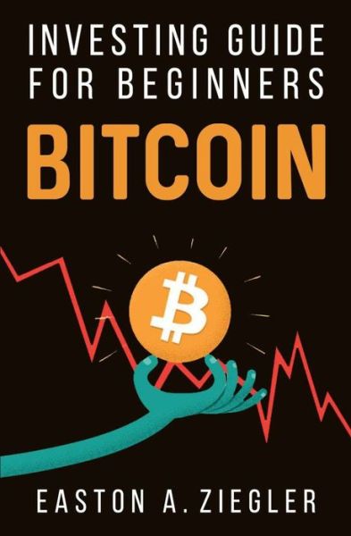 Cover for Easton A Ziegler · Bitcoin: Investing Guide for Beginners (Paperback Book) (2021)