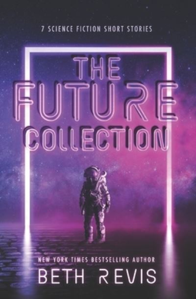 Cover for Beth Revis · The Future Collection: Science Fiction Short Stories (Paperback Book) (2021)