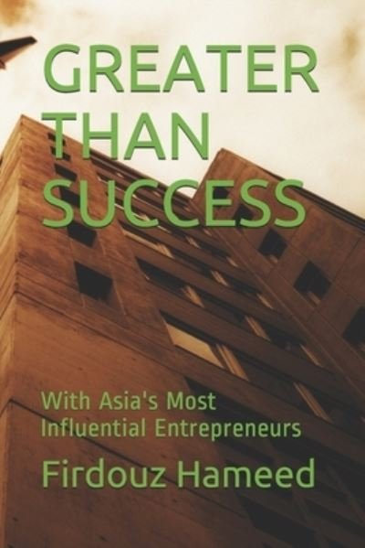 Cover for Firdouz Hameed · Greater Than Success: With Asia's Most Influential Entrepreneurs (Taschenbuch) (2021)