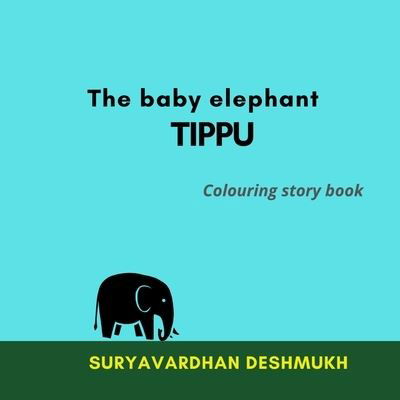 Cover for Suryavardhan Deshmukh · The baby elephant TIPPU (Paperback Book) (2020)