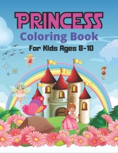 Cover for Nugahana Ktn · PRINCESS Coloring Book For Kids Ages 8-10 (Paperback Bog) (2020)
