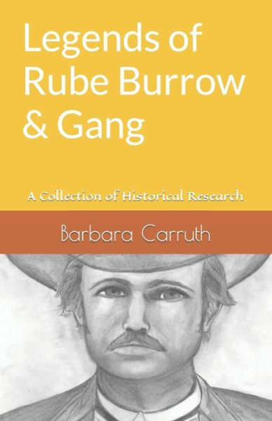 Cover for Barbara Carruth · Legends of Rube Burrow &amp; Gang: A Collection of Historical Research (Paperback Book) (2021)