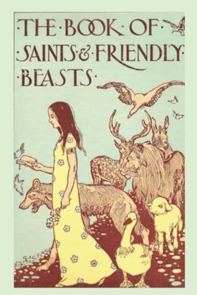 The Book of Saints and Friendly Beasts - Abbie Farwell Brown - Książki - Independently Published - 9798578397639 - 8 grudnia 2020