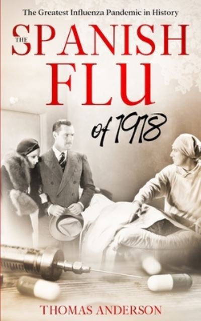 The Spanish Flu of 1918 - Thomas Anderson - Livros - Independently Published - 9798650525639 - 2 de junho de 2020