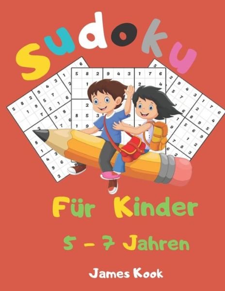 Sudoku fur Kinder 5 - 7 Jahren - James Kook - Boeken - Independently Published - 9798651429639 - 5 juni 2020