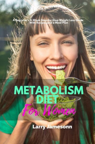 Cover for Larry Jamesonn · Metabolism Diet For Women: A Beginner's 4-Week Step-by-Step Weight Loss Guide With Recipes and a Meal Plan (Paperback Book) (2020)