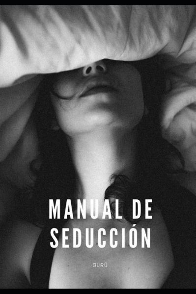 Manual de Seduccion - Guru - Livres - Independently Published - 9798670198639 - 28 juillet 2020