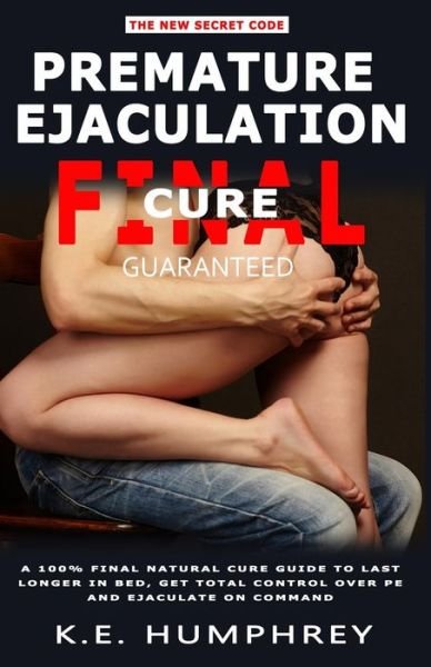 Cover for K E Humphrey · Premature Ejaculation Final Cure - Guaranteed! (Paperback Book) (2020)