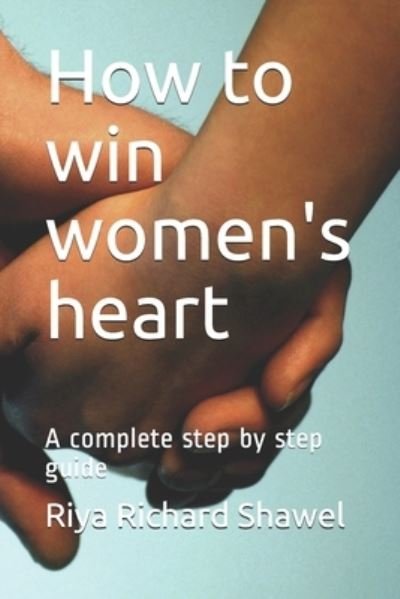 Cover for Riya Richard Shawel · How to win women's heart (Pocketbok) (2020)