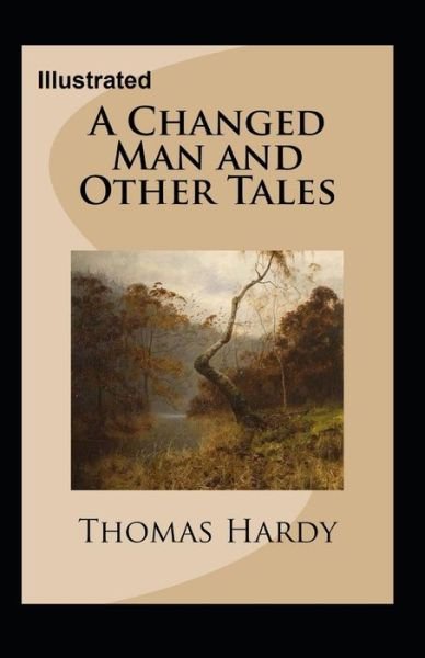 A Changed Man and Other Tales Illustrated - Thomas Hardy - Libros - INDEPENDENTLY PUBLISHED - 9798705870639 - 7 de febrero de 2021