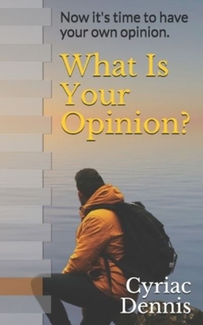 Cover for Cyriac Dennis · What Is Your Opinion?: Now it's time to have your own opinion. (Taschenbuch) (2021)