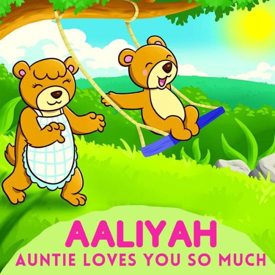 Aaliyah Auntie Loves You So Much - Sweetie Baby - Livros - Independently Published - 9798736122639 - 12 de abril de 2021