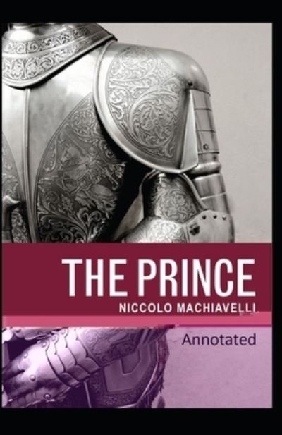 The Prince Classic Edition (Original Annotated) - Niccolo Machiavelli - Bøker - Independently Published - 9798746259639 - 29. april 2021