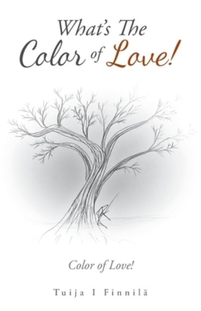 Cover for Tuija I. Finnilä · What's the Color of Love! (Book) (2023)