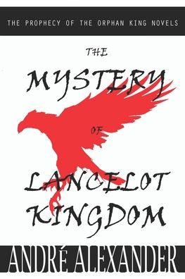 Cover for Andre Alexander · The Mystery of Lancelot Kingdom: The prophecy of the orphan king - The Prophecy of the Orphan King (Paperback Book) (2022)