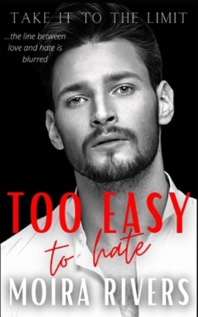 Cover for Moira Rivers · Too Easy to Hate: A Motorcycle Club Billionaire Enemies to Lovers Romance - Take It to the Limit (Paperback Book) (2022)