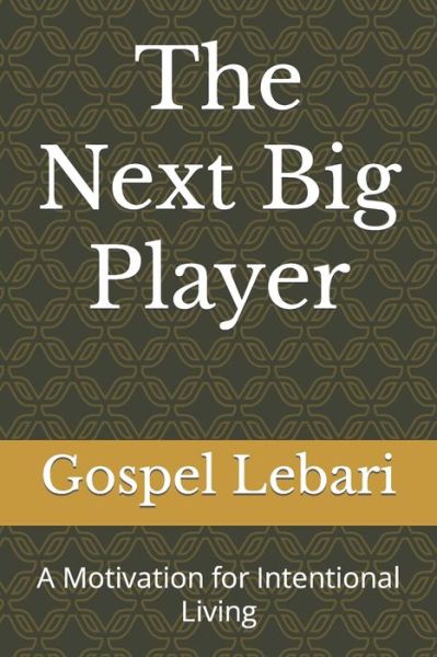 Cover for Gospel Lebari · The Next Big Player: A Motivation for Intentional Living (Paperback Book) (2022)