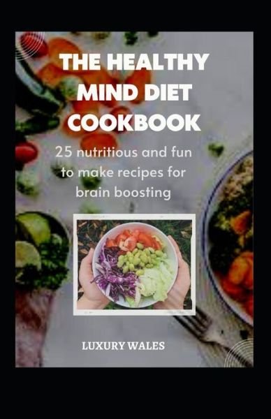 Cover for Luxury Wales · The Healthy Mind Diet Cookbook: 25 Nutritious And Fun To Make Recipes For Brain Boosting (Pocketbok) (2022)