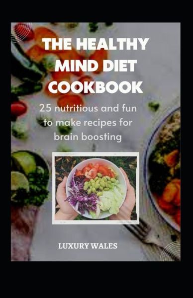 Cover for Luxury Wales · The Healthy Mind Diet Cookbook: 25 Nutritious And Fun To Make Recipes For Brain Boosting (Paperback Book) (2022)