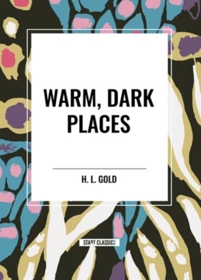 Cover for H L Gold · Warm, Dark Places (Paperback Book) (2024)