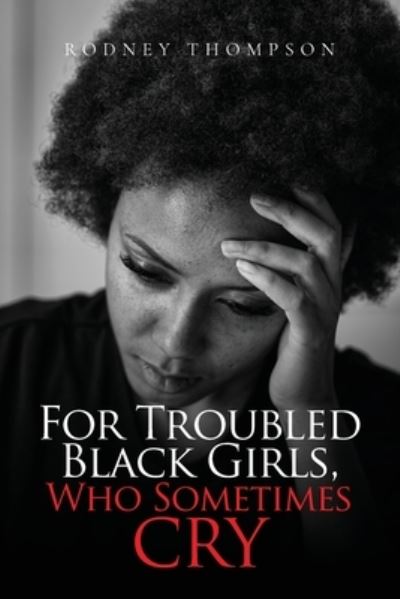 Cover for Rodney Thompson · For Troubled Black Girls, Who Sometimes Cry (Book) (2023)