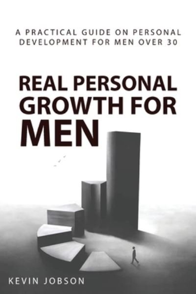 Cover for Kevin Jobson · Real Personal Growth for Men: A Practical Guide on Personal Development for Men Over 30 (Pocketbok) (2022)