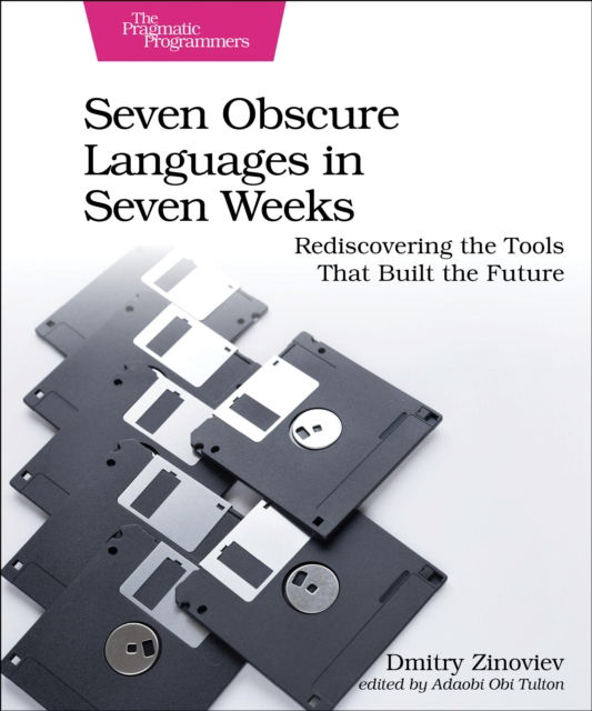 Cover for Dmitry Zinoviev · Seven Obscure Languages in Seven Weeks: Rediscovering the Tools That Built the Future (Paperback Book) (2024)