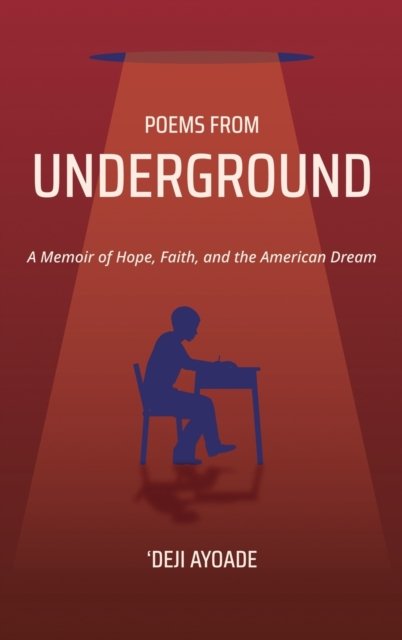 Cover for Ayoade 'Deji Ayoade · POEMS FROM UNDERGROUND: A Memoir of Hope, Faith, and the American Dream (Hardcover Book) (2022)