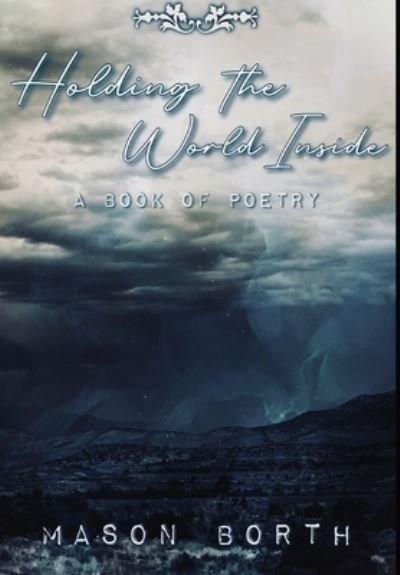 Holding the World Inside - Mason Borth - Bøker - Quill Hawk Publishing - 9798987564639 - 4. mai 2023